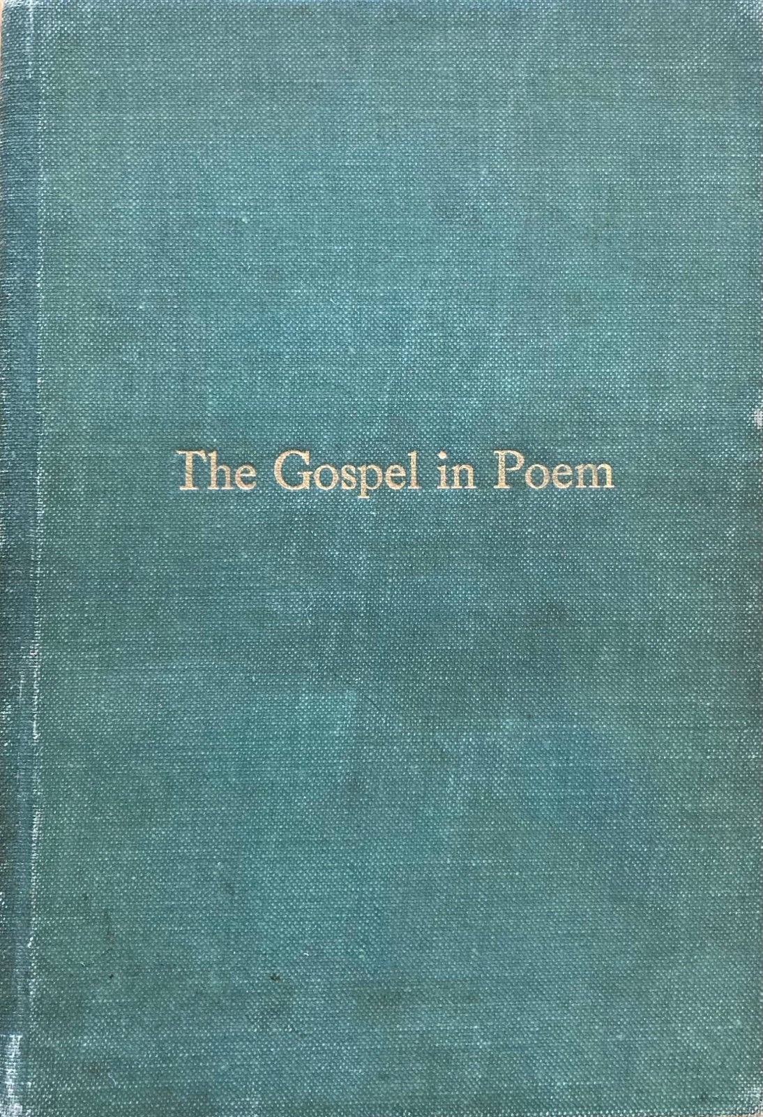 The Gospel in Poem by Charles Benjamin Rex 1919 Hardcov