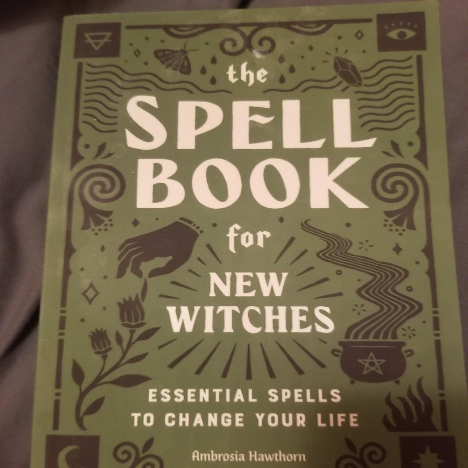 The spell book for new witches (essential spells to cha